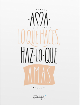 ama lo que haces, haz lo que amas